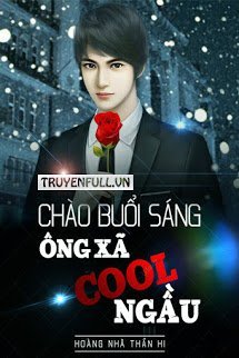 Truyện Chào Buổi Sáng: Ông Xã Cool Ngầu