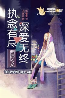 Truyện Chấp Niệm Có Tận, Tình Vẫn Không Tận