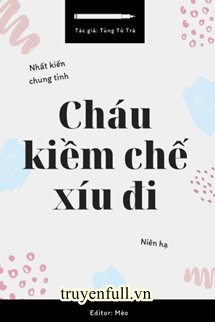 Truyện Cháu Kiềm Chế Xíu Đi