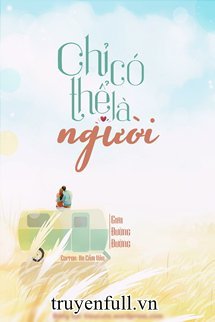 Truyện Chỉ Có Thể Là Người