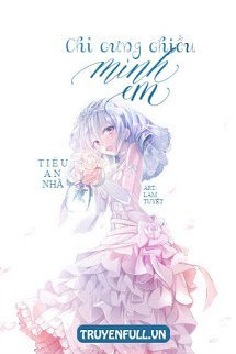 Truyện Chỉ Cưng Chiều Mình Em