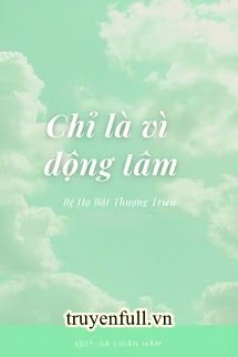 Truyện Chỉ Là Vì Động Tâm