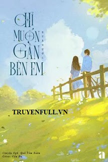 Truyện Chỉ Muốn Gần Bên Em