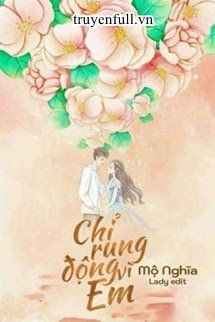 Truyện Chỉ Rung Động Vì Em