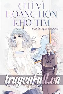 Truyện Chỉ Vì Hoàng Hôn Khó Tìm