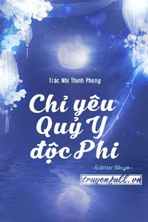 Truyện Chỉ Yêu Quỷ Y Độc Phi