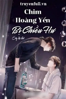 Truyện Chim Hoàng Yến Bị Chiều Hư