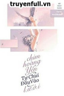 Truyện Chim Hoàng Yến Tự Chui Đầu Vào Lưới