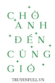 Truyện Chờ Anh Đến Cùng Gió
