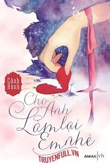 Truyện Cho Anh Làm Lại Em Nhé!!