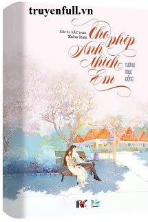 Truyện Cho Phép Anh Thích Em