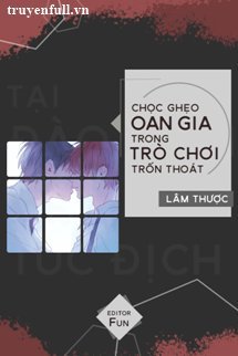 Truyện Chọc Ghẹo Oan Gia Trong Trò Chơi Trốn Thoát