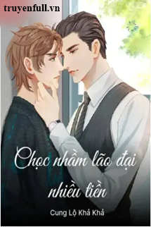 Truyện Chọc Nhầm Lão Đại Nhiều Tiền