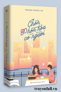 Truyện Chốn Phồn Hoa Có Người