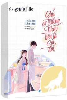 Truyện Chú Cơ Trưởng Nhà Bên Là Sói Đói