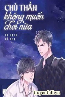 Truyện Chủ Thần Không Muốn Chơi Nữa