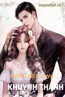 Truyện Chủ Tịch Nguy Hiểm: Cưng Chiều Cô Vợ Khuynh Thành