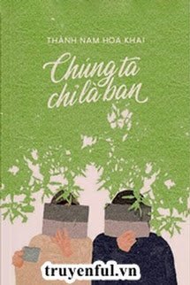 Truyện Chúng Ta Chỉ Là Bạn