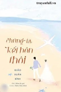 Truyện Chúng Ta Kết Hôn Thôi