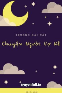 Truyện Chuyện Người Vợ Kế - Trương Đại Cát