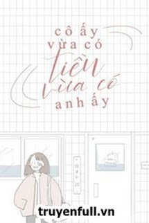 Truyện Cô Ấy Vừa Có Tiền, Vừa Có Anh Ấy