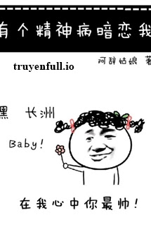 Truyện Có Bệnh Nhân Tâm Thần Yêu Thầm Tôi