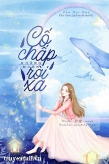 Truyện Cố Chấp Không Muốn Rời Xa