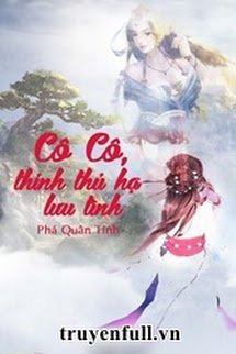 Truyện Cô Cô, Thỉnh Thủ Hạ Lưu Tình