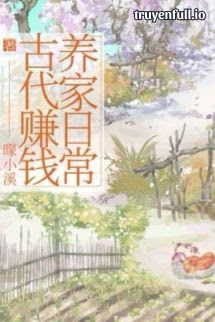 Truyện Cổ Đại Kiếm Tiền Dưỡng Gia Hằng Ngày
