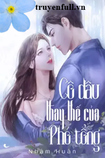 Truyện Cô Dâu Thay Thế Của Phó Tổng