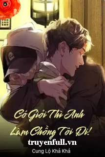 Truyện Có Giỏi Thì Anh Làm Chồng Tôi Đi!