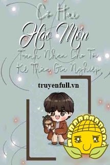 Truyện Có Hai Hào Môn Tranh Nhau Cho Tôi Kế Thừa Gia Nghiệp