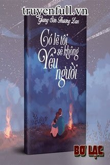 Truyện Có Lẽ Tôi Sẽ Không Yêu Người