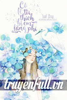 Truyện Có Lẽ Tôi Thích Bị Em Lãng Phí