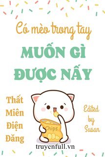 Truyện Có Mèo Trong Tay Muốn Gì Được Nấy