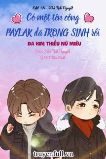 Truyện Có Một Tên Công PAYLAK Đã Trọng Sinh Rồi