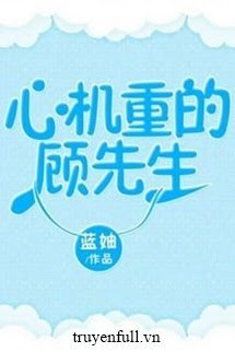 Truyện Cố Tiên Sinh Thật Tâm Cơ!