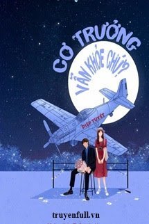 Truyện Cơ Trưởng Vẫn Khỏe Chứ!