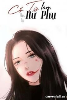 Truyện Cố Tử Làm Nữ Phụ