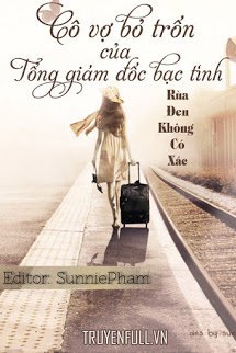 Truyện Cô Vợ Bỏ Trốn Của Tổng Giám Đốc Bạc Tình