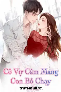 Truyện Cô Vợ Câm Mang Con Bỏ Chạy