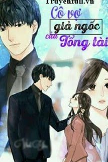 Truyện Cô Vợ Giả Ngốc Của Tổng Tài