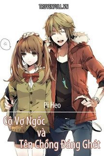 Truyện Cô Vợ Ngốc Và Tên Chồng Đáng Ghét