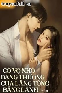 Truyện Cô Vợ Nhỏ Đáng Thương Của Lăng Tổng Băng Lãnh