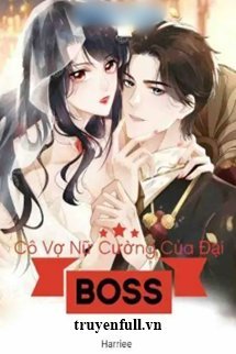 Truyện Cô Vợ Nữ Cường Của Đại Boss