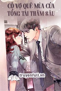 Truyện Cô Vợ Quê Mùa Của Tổng Tài Thâm Sâu