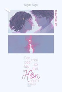 Truyện Còn Bao Lâu Mới Có Thể Hôn Em