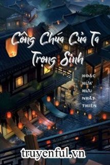 Truyện Công Chúa Của Ta Trọng Sinh