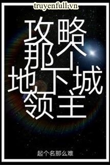 Truyện Công Lược Lĩnh Chủ Thành Phố Ngầm Kia