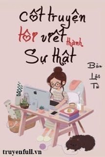 Truyện Cốt Truyện Tôi Viết Thành Sự Thật